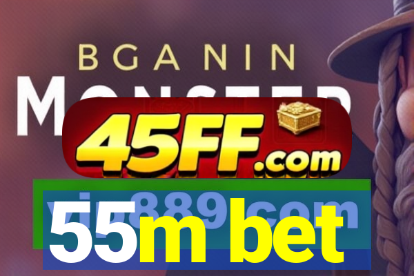 55m bet